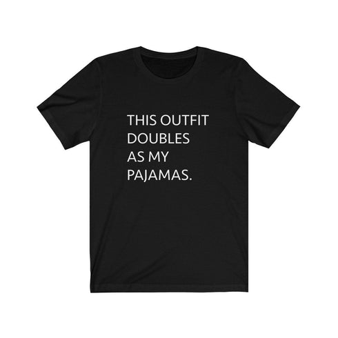 THIS OUTFIT DOUBLES AS MY PAJAMAS (t-shirt)